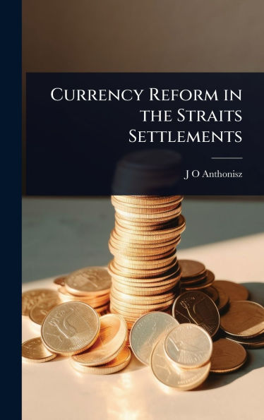 Currency Reform in the Straits Settlements
