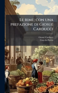 Title: Le rime; con una prefazione di Giosue Carducci, Author: Giosuï Carducci