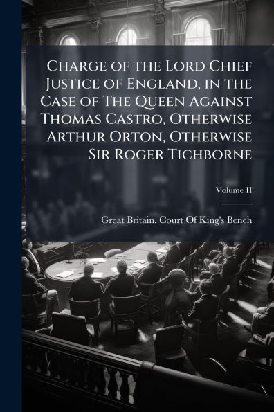 Charge of The Lord Chief Justice England, Case Queen Against Thomas Castro, Otherwise Arthur Orton, Sir Roger Tichborne