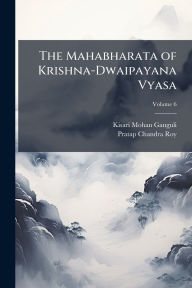 Title: The Mahabharata of Krishna-Dwaipayana Vyasa, Author: Kisari Mohan Ganguli