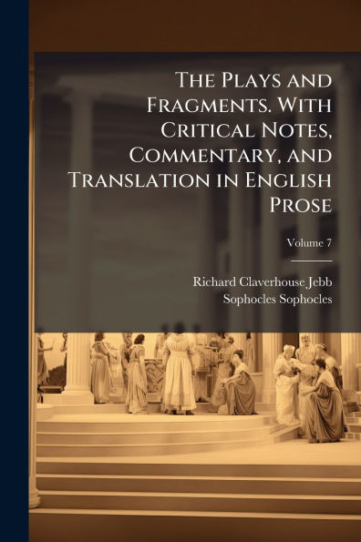 The Plays and Fragments. With Critical Notes, Commentary, Translation English Prose