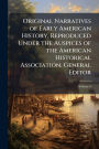 Original Narratives of Early American History, Reproduced Under the Auspices of the American Historical Association. General Editor