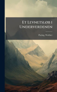 Title: Et Levnetslï¿½, b i Underverdenen, Author: Paying Walther