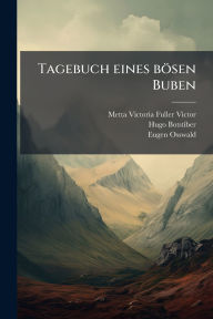 Title: Tagebuch eines bï¿½sen Buben, Author: Metta Victoria Fuller Victor
