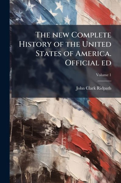 the new Complete History of United States America. Official ed