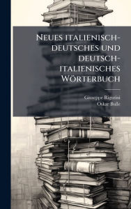 Title: Neues italienisch-deutsches und deutsch-italienisches Wï¿½rterbuch, Author: Giuseppe Rigutini
