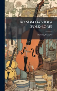 Title: Ao som da viola (folk-lore), Author: Barroso Gustavo 1888-