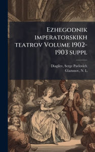 Title: Ezhegodnik imperatorskikh teatrov Volume 1902-1903 suppl, Author: Serge Pavlovich 1872-1929 Diagilev