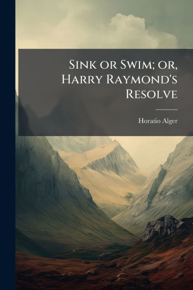 Sink or Swim; or, Harry Raymond's Resolve