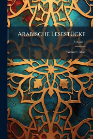 Title: Arabische Lesestï¿½1/4cke, Author: Grï1/4nert Max