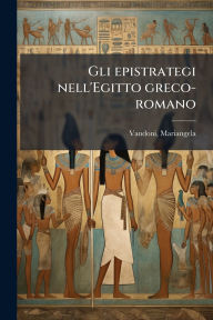 Title: Gli epistrategi nell'Egitto greco-romano, Author: Vandoni Mariangela