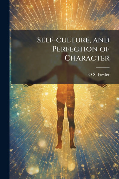 Self-culture, and Perfection of Character