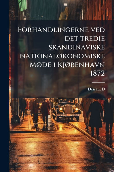 Forhandlingerne ved det tredie skandinaviske nationalï¿½, konomiske Mï¿½, de i Kjï¿½, benhavn 1872