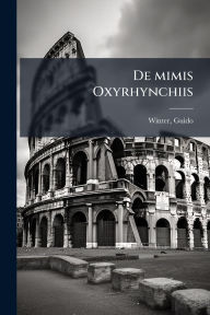 Title: De mimis Oxyrhynchiis, Author: Winter Guido 1882-