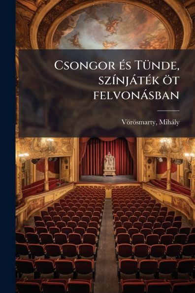 Csongor ï¿½(c)s Tï¿½1/4nde, szï¿½-njï¿½tï¿½(c)k ï¿½t felvonï¿½sban