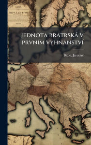 Title: Jednota bratrskï¿½ v prvnï¿½-m vyhnanstvï¿½-, Author: Bidlo Jaroslav 1868-1937