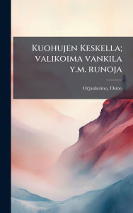 Title: Kuohujen Keskella; valikoima vankila y.m. runoja, Author: Orjanheimo Osmo