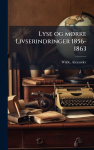 Title: Lyse og mï¿½, rke Livserindringer 1856-1863, Author: Wilde Alexander