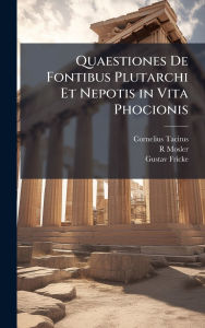 Title: Quaestiones De Fontibus Plutarchi Et Nepotis in Vita Phocionis, Author: Cornelius Tacitus