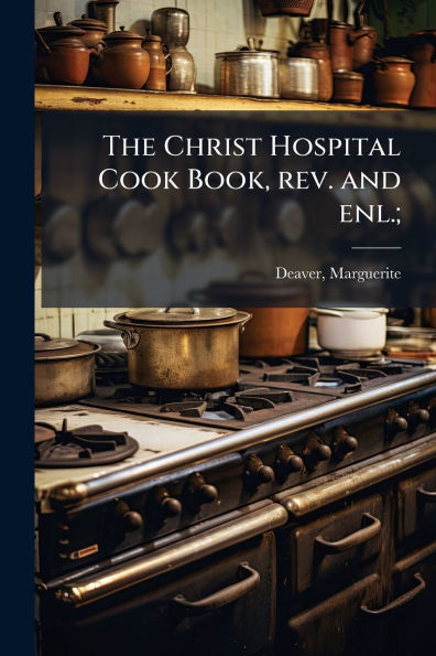 The Christ Hospital Cook Book, rev. and enl.;