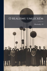 Title: O realismu umleckï¿½(c)m, Author: Hostinskï1/2 O