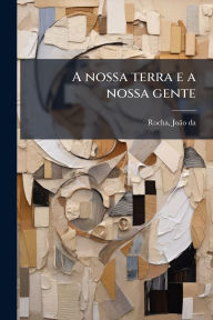 Title: A nossa terra e a nossa gente, Author: Rocha Joïo Da