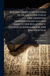 Title: Keilinschriftliche Studien in zwangloser Folge erscheinende Abhandlungen aus dem Gebiete der Keilschrift-Literatur insbesondere der Sumeriologie, Author: Witzel Maurus 1882-