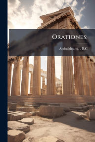 Title: Orationes;, Author: Ca 440-Ca 390 B C Andocides