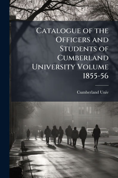Catalogue of the Officers and Students Cumberland University Volume 1855-56