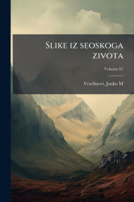 Title: Slike iz seoskoga zivota, Author: Janko M 1862-1905 Veselinovi