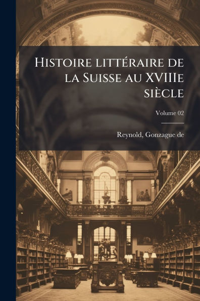 Histoire littï¿½(c)raire de la Suisse au XVIIIe siï¿½cle