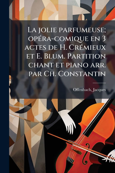 La jolie parfumeuse; op�(c)ra-comique en 3 actes de H. Cr�(c)mieux et E. Blum. Partition chant piano arr. par Ch. Constantin