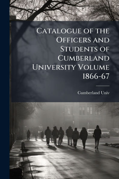 Catalogue of the Officers and Students Cumberland University Volume 1866-67