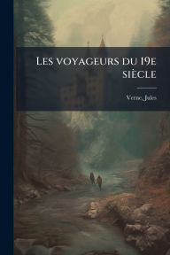 Title: Les voyageurs du 19e siï¿½cle, Author: Jules Verne