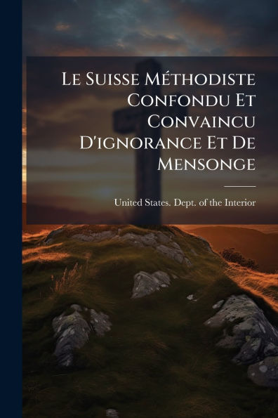 Le Suisse Mï¿½(c)thodiste Confondu Et Convaincu D'ignorance De Mensonge