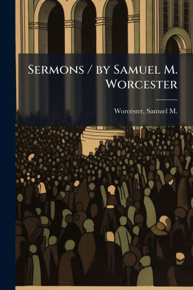 Sermons / by Samuel M. Worcester