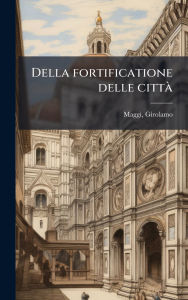 Title: Della fortificatione delle cittï¿½, Author: Girolamo D 1572 Maggi