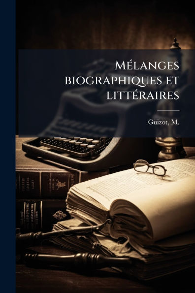Mï¿½(c)langes biographiques et littï¿½(c)raires