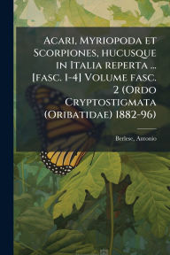 Title: Acari, Myriopoda et Scorpiones, hucusque in Italia reperta ... [fasc. 1-4] Volume fasc. 2 (Ordo Cryptostigmata (Oribatidae) 1882-96), Author: Antonio Berlese