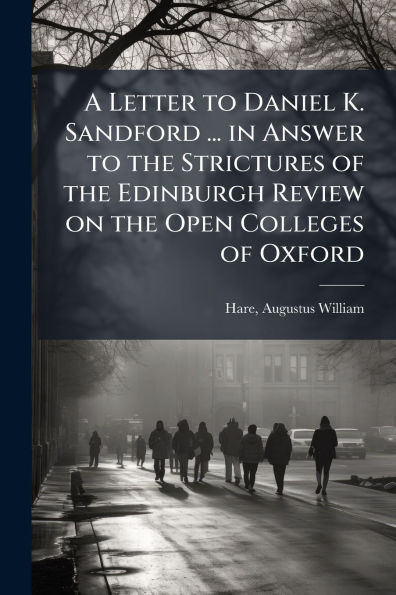 A Letter to Daniel K. Sandford ... Answer the Strictures of Edinburgh Review on Open Colleges Oxford