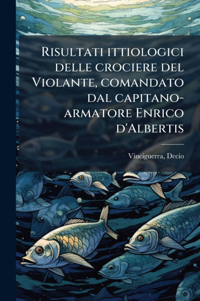 Risultati ittiologici delle crociere del Violante, comandato dal capitano-armatore Enrico d'Albertis
