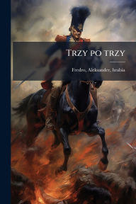 Title: Trzy po trzy, Author: Aleksander Hrabia Fredro