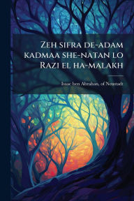 Title: Zeh sifra de-adam kadmaa she-natan lo Razi el ha-malakh, Author: Of Neustadt Isaac Ben Abrahan