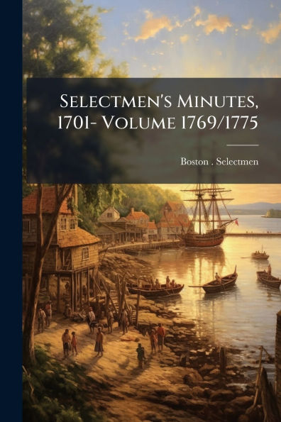 Selectmen's Minutes, 1701- Volume 1769/1775