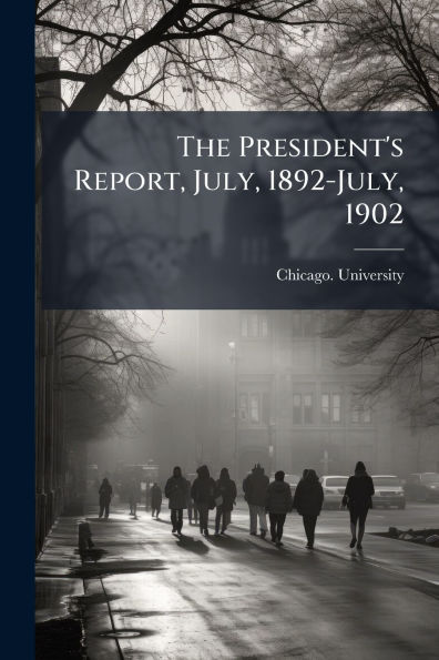 The President's Report, July, 1892-July, 1902