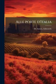Title: Alle porte d'Italia, Author: Edmondo De Amicis