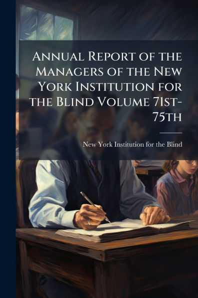 Annual Report of the Managers New York Institution for Blind Volume 71st-75th