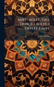 Title: Mirt- adlet, yhd, Trihï¿½e-i adlye-i Devlet-i alye, Author: Lïf Af Amet