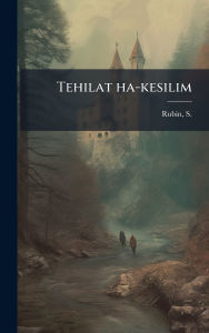 Title: Tehilat ha-kesilim, Author: S (Salomon) 1823-1910 Rubin
