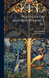 Title: Poetae latini minores; Volume 2, pt.1, Author: Baehrens Emil 1848-1888
